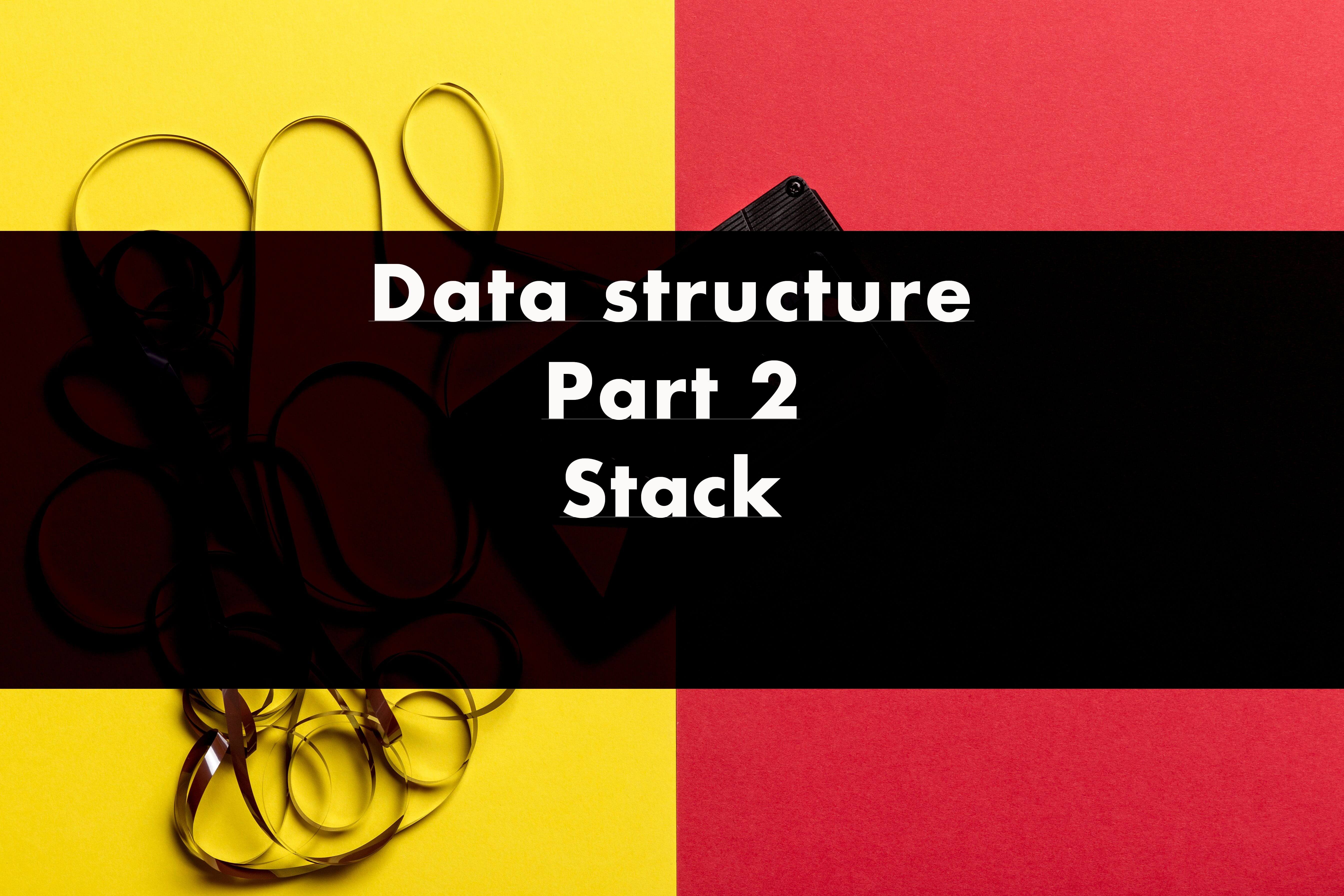 Data structure -Part 2- Stack