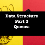 Data structure – Part 3 – Queue