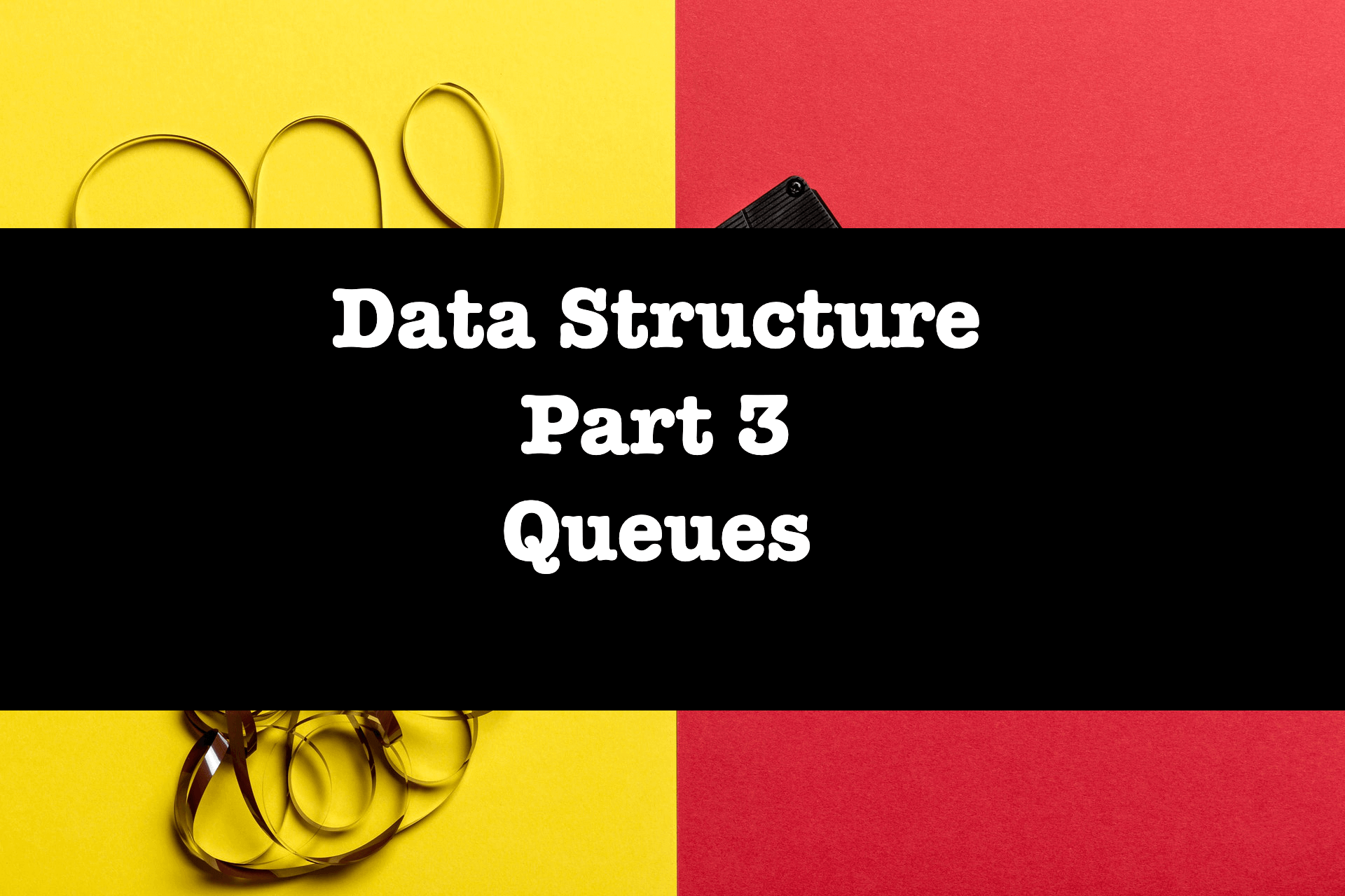 Data structure - Part 3 - Queue